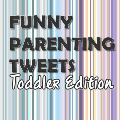 Our Favorite Parenting Tweets - Toddler Edition