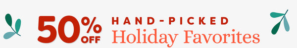 50% Off Hand-Picked Holiday Favorites