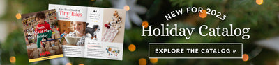 New for 2023 Holiday Catalog. Explore the Catalog >