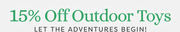 15% Off Outdoor Toys - Let the Adventures Begin!